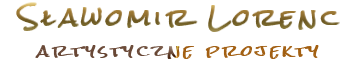 Sławomir Lorenc - projekty artystyczne, aranżacja wnętrz